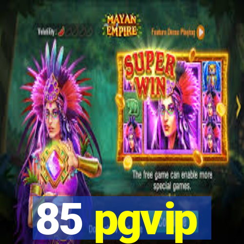 85 pgvip